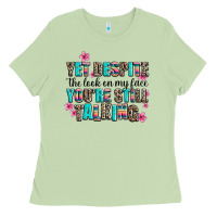 Yet Despite The Look On My Face You Are Still Talk Ladies Tee | Teevron