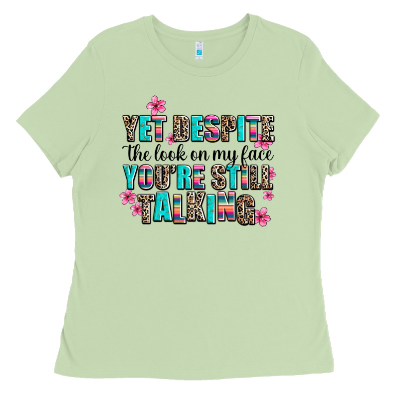 Yet Despite The Look On My Face You Are Still Talk Ladies Tee by AdoDesignShop | Teevron
