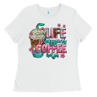 White life happens coffee  helps Ladies Tee - AdoDesignShop
