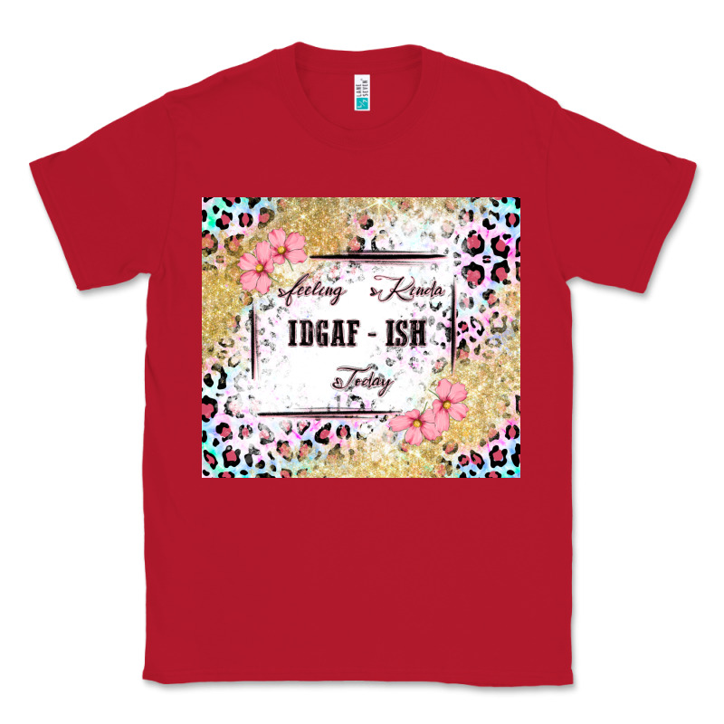 Feeling Kinda Idgaf   Ish Today Classic Tee by MaliasSmallBusiness | Teevron