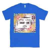 True Royal feeling kinda idgaf   ish today Classic Tee - MaliasSmallBusiness