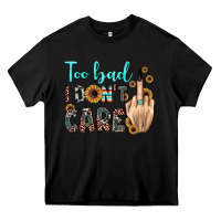 Black too bad i don't care Heavy Core Tee - JahusDesignShop