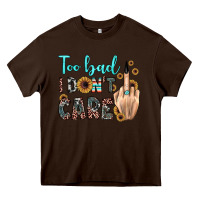 Chocolate Brown too bad i don't care Heavy Core Tee - JahusDesignShop