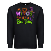 Black you say witch like its a bad thing Premium Sweatshirt - CowGirlArtShop