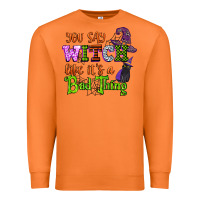 Carrot you say witch like its a bad thing Premium Sweatshirt - CowGirlArtShop