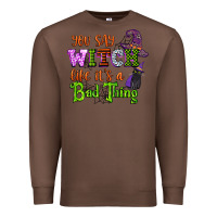 Chestnut you say witch like its a bad thing Premium Sweatshirt - CowGirlArtShop