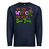 Navy you say witch like its a bad thing Premium Sweatshirt - CowGirlArtShop
