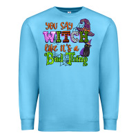 Ocean Blue you say witch like its a bad thing Premium Sweatshirt - CowGirlArtShop