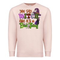 Pale Pink you say witch like its a bad thing Premium Sweatshirt - CowGirlArtShop