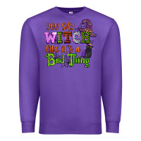 Purple you say witch like its a bad thing Premium Sweatshirt - CowGirlArtShop