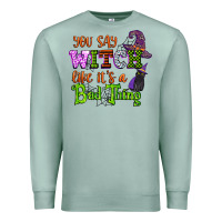 Seafoam you say witch like its a bad thing Premium Sweatshirt - CowGirlArtShop