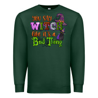 Sports Green you say witch like its a bad thing Premium Sweatshirt - CowGirlArtShop