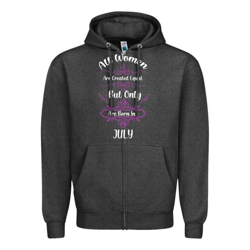 All Women Are Created Equal But Only The Smartest Are Born In July Bla Zipper Hoodie by Bettercallsaul | Teevron