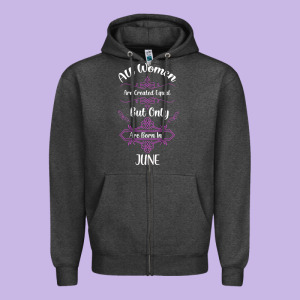 All Women Are Created Equal But Only The Smartest Are Born In June Zipper Hoodie Designed By Bettercallsaul