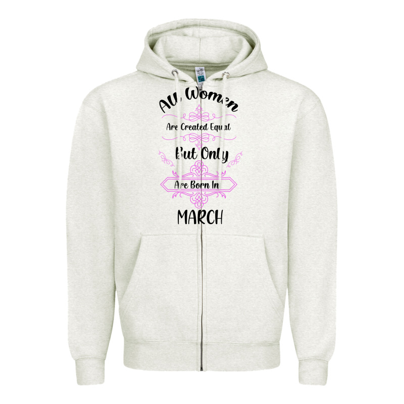 All Women Are Created Equal But Only The Smartest Are Born In March Zipper Hoodie by Bettercallsaul | Teevron