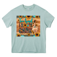 Too Bad I Don't Care Heavy Core Tee | Teevron
