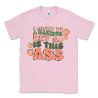 Bubblegum Pink i might be a handful but so is this ass Classic Tee - MaliasSmallBusiness