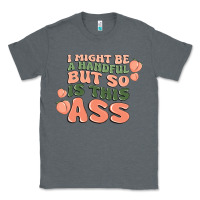 Charcoal Heather i might be a handful but so is this ass Classic Tee - MaliasSmallBusiness