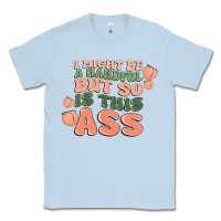 Dusty Blue i might be a handful but so is this ass Classic Tee - MaliasSmallBusiness