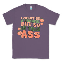 Lavender i might be a handful but so is this ass Classic Tee - MaliasSmallBusiness