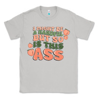 Moon Dust i might be a handful but so is this ass Classic Tee - MaliasSmallBusiness