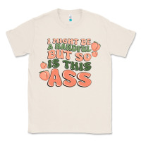 Natural i might be a handful but so is this ass Classic Tee - MaliasSmallBusiness