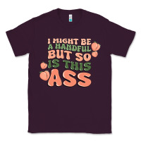 Plum i might be a handful but so is this ass Classic Tee - MaliasSmallBusiness