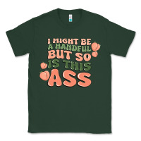 Sports Green i might be a handful but so is this ass Classic Tee - MaliasSmallBusiness