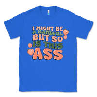 True Royal i might be a handful but so is this ass Classic Tee - MaliasSmallBusiness