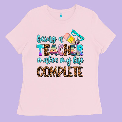 Being A Teacher Makes My Life Complate Ladies Tee Designed By Adodesignshop