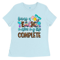 Baby Blue being a teacher makes my life complate Ladies Tee - AdoDesignShop