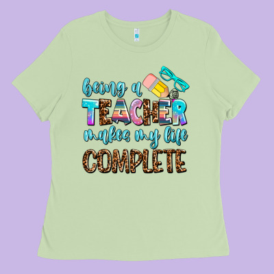 Being A Teacher Makes My Life Complate Ladies Tee Designed By Adodesignshop