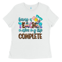 White being a teacher makes my life complate Ladies Tee - AdoDesignShop