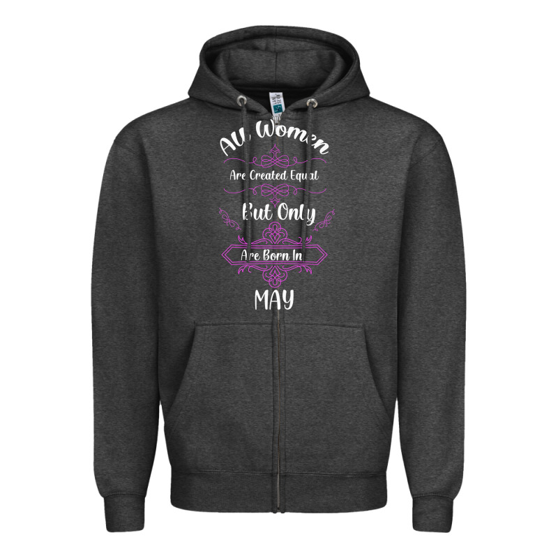 All Women Are Created Equal But Only The Smartest Are Born In May Zipper Hoodie by Bettercallsaul | Teevron