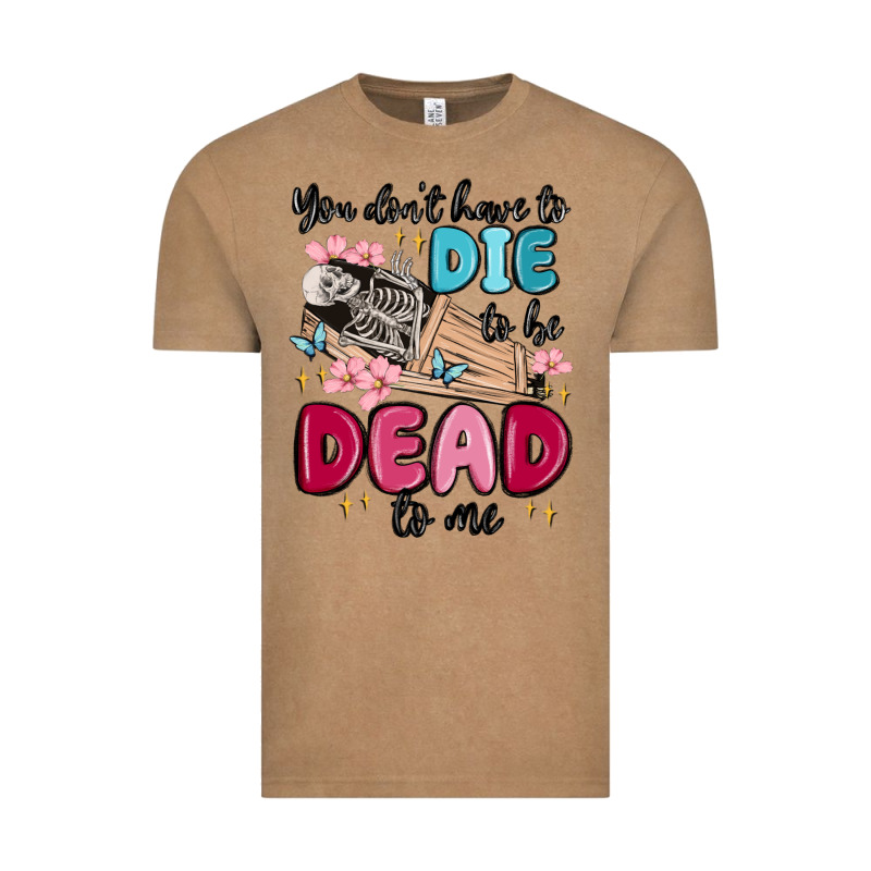 You Don't Have To Die To Be Dead To Me Vintage Tee by MaliasSmallBusiness | Teevron