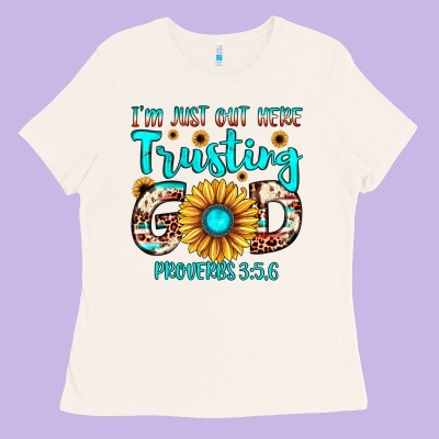 I M Just Out Here Trusting God Proverbs 3 56 Ladies Tee Designed By Jahusdesignshop