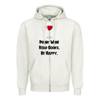 Oatmeal Heather drink wine, read books, be happy Zipper Hoodie - Bettercallsaul