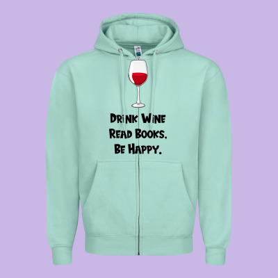 Drink Wine, Read Books, Be Happy Zipper Hoodie Designed By Bettercallsaul