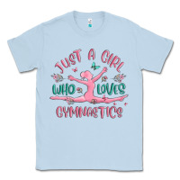 Dusty Blue just a girl who loves gymnastics Classic Tee - MaliasSmallBusiness