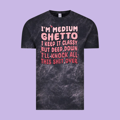 Im Medium Ghetto I Keep It Classy But Deep Down Pn Vintage Tee Designed By Maliassmallbusiness