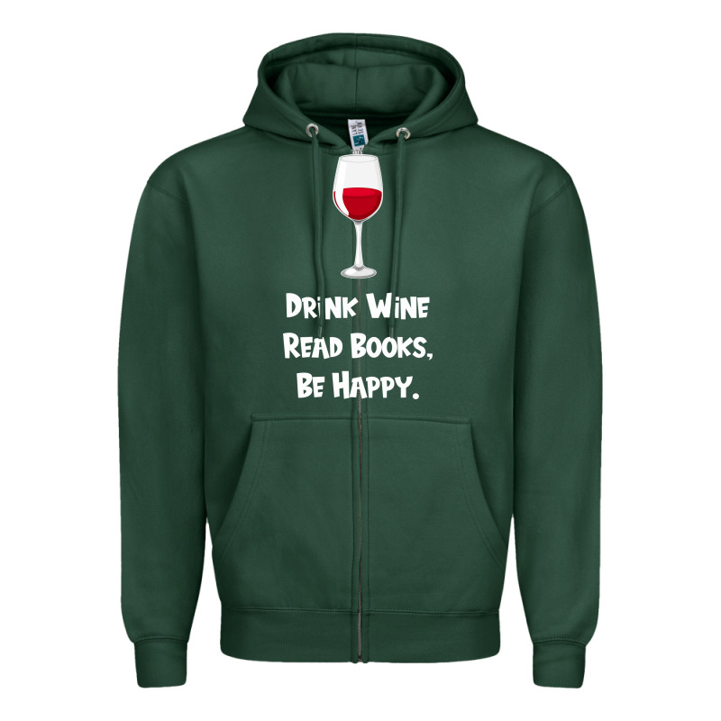 Drink Wine, Read Books, Be Happy Zipper Hoodie by Bettercallsaul | Teevron