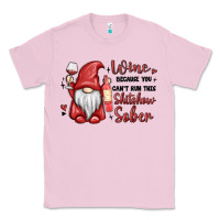 Bubblegum Pink wine because you cant run this shitshow sober Classic Tee - MaliasSmallBusiness