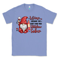 Colony Blue wine because you cant run this shitshow sober Classic Tee - MaliasSmallBusiness