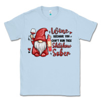 Dusty Blue wine because you cant run this shitshow sober Classic Tee - MaliasSmallBusiness