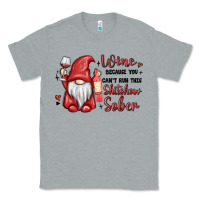 Heather Grey wine because you cant run this shitshow sober Classic Tee - MaliasSmallBusiness