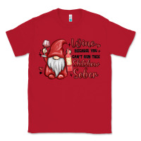 Red wine because you cant run this shitshow sober Classic Tee - MaliasSmallBusiness