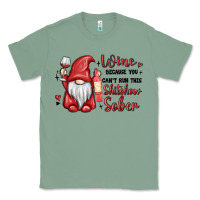 Sage wine because you cant run this shitshow sober Classic Tee - MaliasSmallBusiness