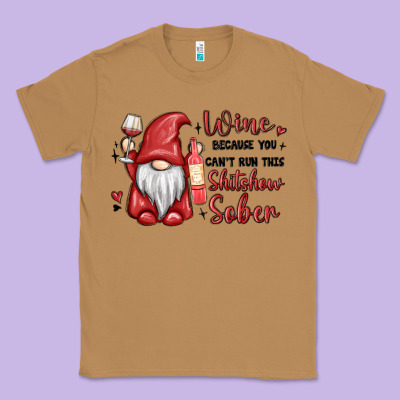 Wine Because You Cant Run This Shitshow Sober Classic Tee Designed By Maliassmallbusiness