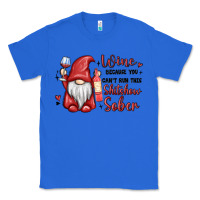 True Royal wine because you cant run this shitshow sober Classic Tee - MaliasSmallBusiness