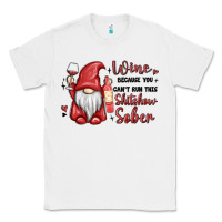 White wine because you cant run this shitshow sober Classic Tee - MaliasSmallBusiness
